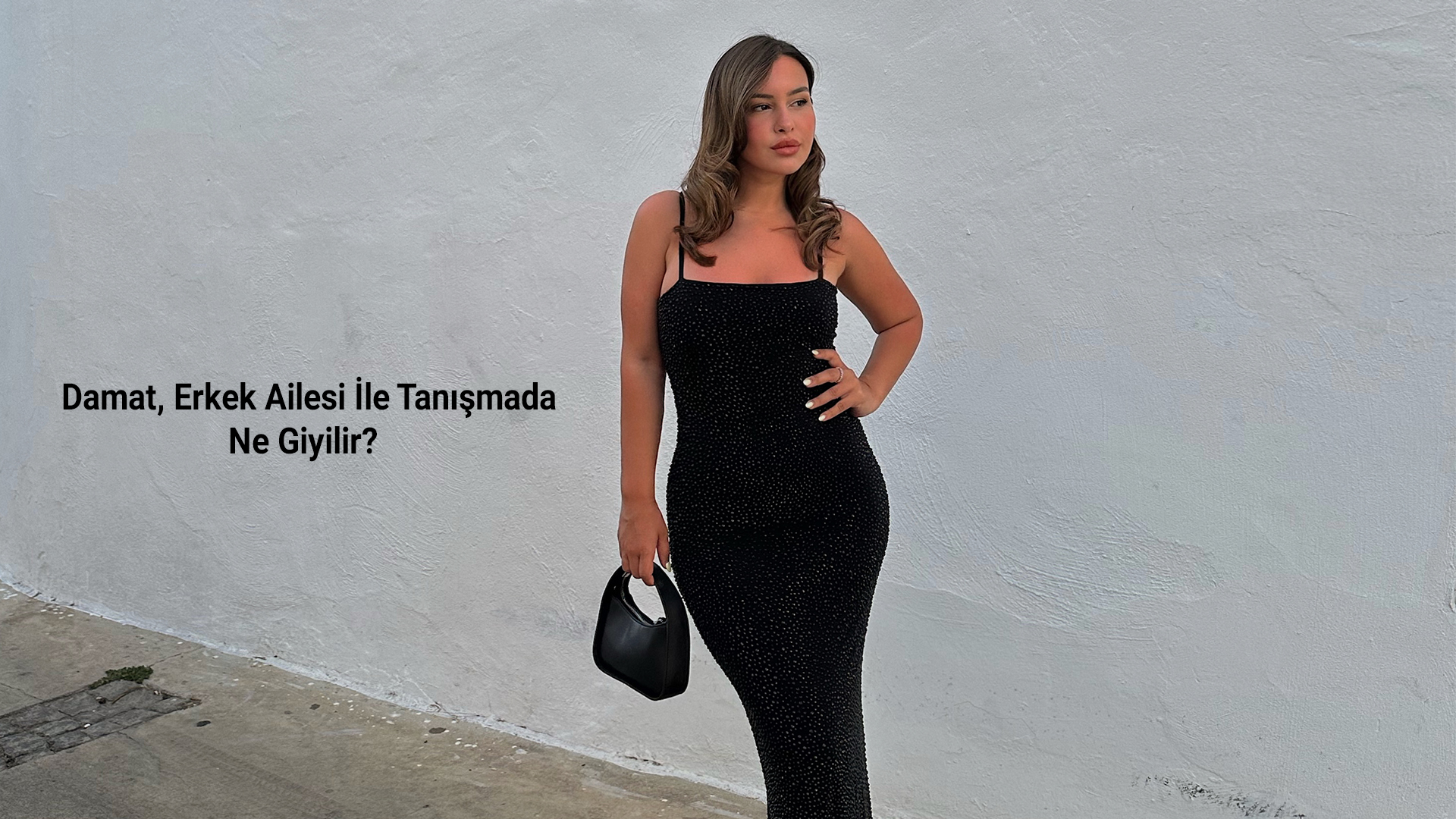 Damat, Erkek Ailesi İle Tanışmada Ne Giyilir? 