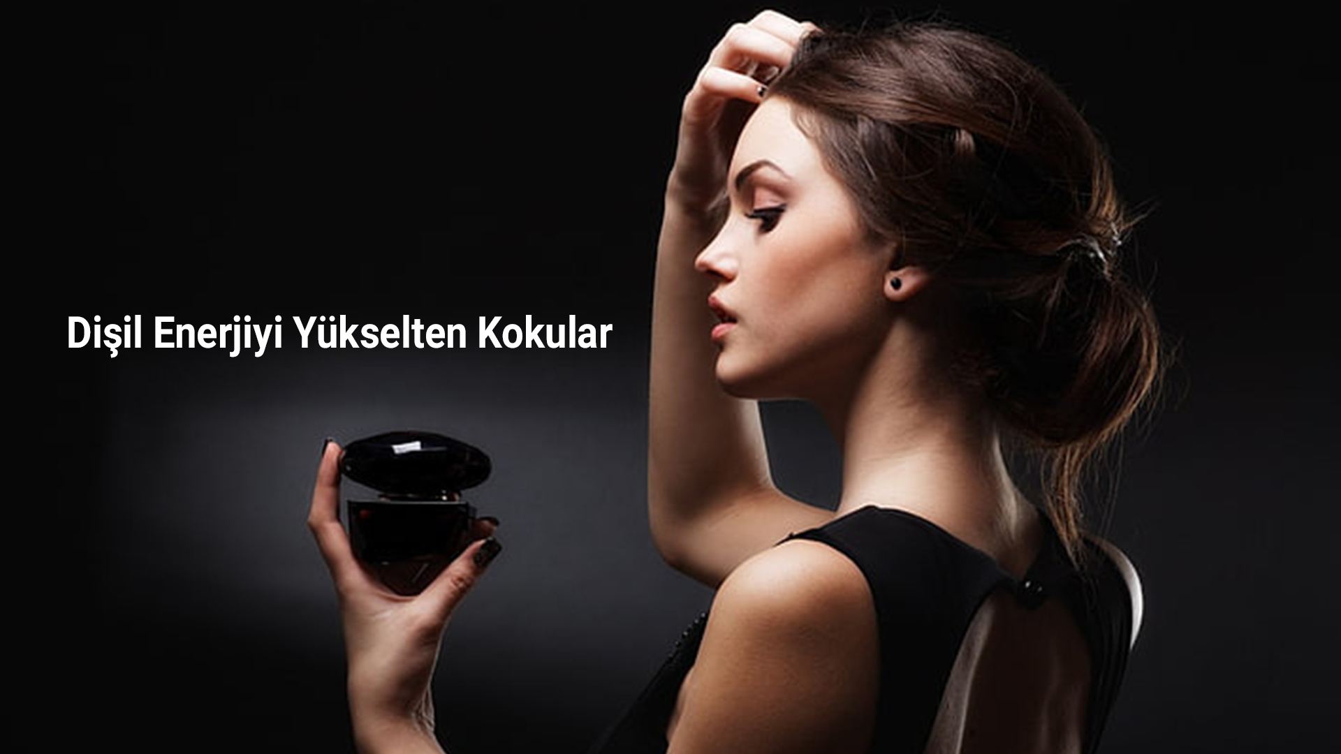 Dişil Enerjiyi Yükselten Kokular